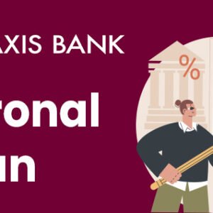 Axis Bank Personal Loan - Best-in-Class Features (2024 Guide)